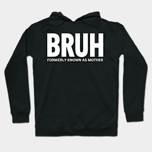 Bruh-formerly-known-as-mother Hoodie